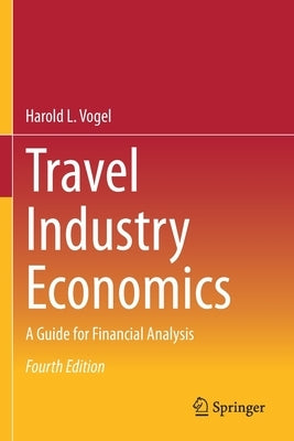 Travel Industry Economics: A Guide for Financial Analysis by Vogel, Harold L.