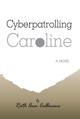 Cyberpatrolling Caroline by Cullinane, Ruth Ann
