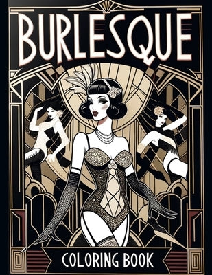 Burlesque Coloring Book: Burlesque Panache, Colorful Expressions of Sensuality and Flair by Kelley Art, Stephen
