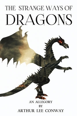 The Strange Ways of Dragons by Conway, Arthur Lee