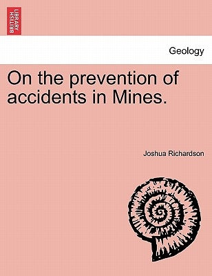 On the Prevention of Accidents in Mines. by Richardson, Joshua