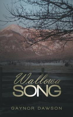 Wallowa Song by Dawson, Gaynor