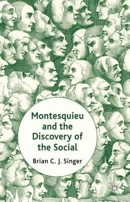 Montesquieu and the Discovery of the Social by Singer, Brian