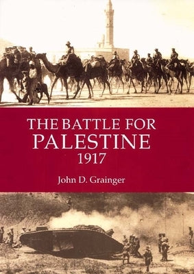The Battle for Palestine 1917 by Grainger, John D.