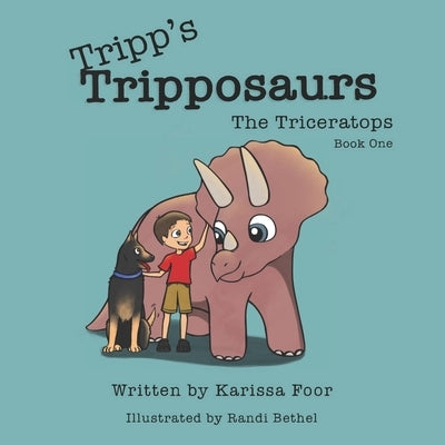 Tripp's Tripposaurs-The Triceratops Book 1: Tripp's Tripposaurs by Foor, Karissa