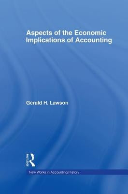 Aspects of the Economic Implications of Accounting by Lawson, Gerald H.