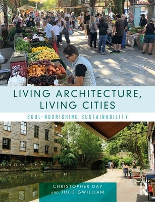 Living Architecture, Living Cities: Soul-Nourishing Sustainability by Day, Christopher
