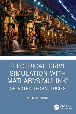 Electrical Drive Simulation with Matlab/Simulink: Selected Technologies by Perelmuter, Viktor