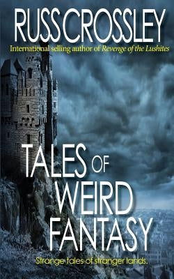 Tales of Weird Fantasy by Crossley, Russ