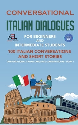 Conversational Italian Dialogues For Beginners and Intermediate Students: 100 Italian Conversations and Short Stories Conversational Italian Language by Der Sprachclub, Academy