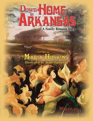 Down Home In Arkansas: A Family Reunion Story by Hoskins, Maria