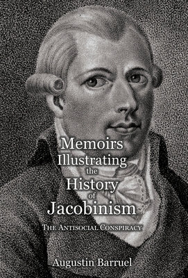 Memoirs Illustrating the History of Jacobinism - Part 3: The Antisocial Conspiracy by Barruel, Augustin