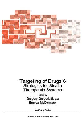 Targeting of Drugs 6: Strategies for Stealth Therapeutic Systems by Gregoriadis, Gregory