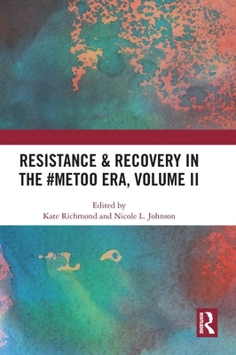 Resistance & Recovery in the #MeToo era, Volume II by Richmond, Kate