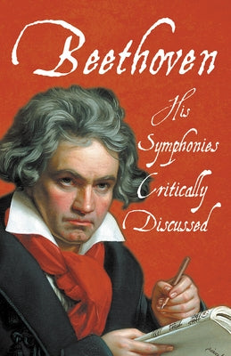 Beethoven - His Symphonies Critically Discussed by Various