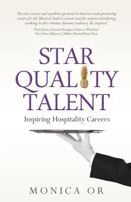 Star Quality Talent: Inspiring Hospitality Careers by Or, Monica