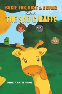 Bogie, Fur, Dust & Crumb and the Sad Giraffe by Patterson, Philip