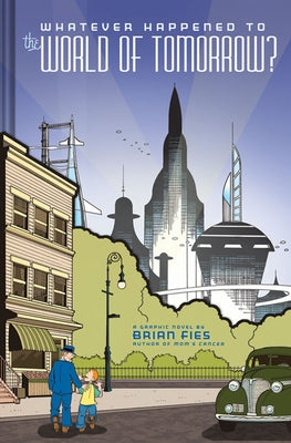 Whatever Happened to the World of Tomorrow? by Fies, Brian