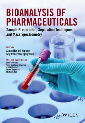 Bioanalysis of Pharmaceuticals: Sample Preparation, Separation Techniques and Mass Spectrometry by Hansen, Steen Honoré