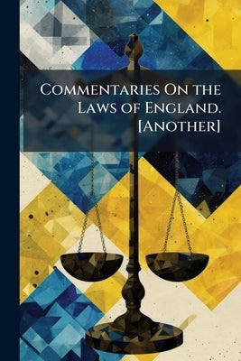 Commentaries On the Laws of England. [Another] by Anonymous