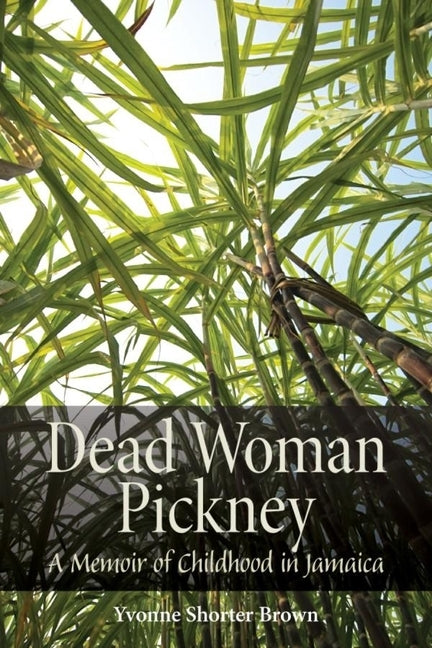 Dead Woman Pickney: A Memoir of Childhood in Jamaica by Brown, Yvonne Shorter