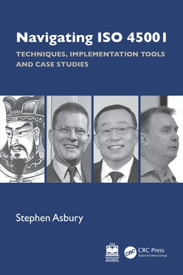Navigating ISO 45001: Techniques, Implementation Tools and Case Studies by Asbury, Stephen
