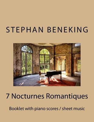 Stephan Beneking: 7 Nocturnes Romantiques: Beneking: Booklet with piano scores / sheet music of 7 new Classical Nocturnes Romantiques by Beneking, Stephan