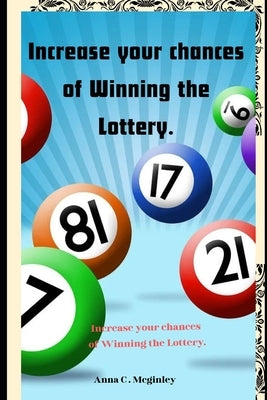 Increase your chances of Winning the Lottery. by McGinley, Anna C.