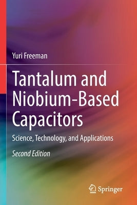 Tantalum and Niobium-Based Capacitors: Science, Technology, and Applications by Freeman, Yuri