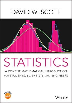 Statistics: A Concise Mathematical Introduction for Students, Scientists, and Engineers by Scott, David W.