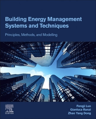 Building Energy Management Systems and Techniques: Principles, Methods, and Modelling by Luo, Fengji