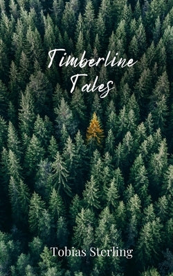 Timberline Tales by Sterling, Tobias