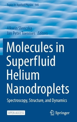 Molecules in Superfluid Helium Nanodroplets: Spectroscopy, Structure, and Dynamics by Slenczka, Alkwin