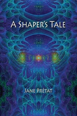 A Shaper's Tale by Pretat, Jane
