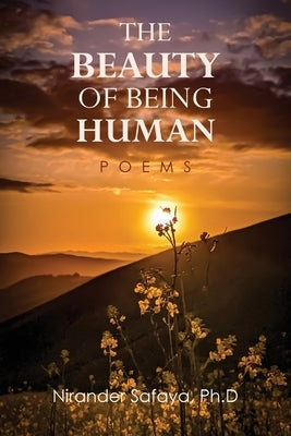 The Beauty of Being Human: Poems by Safaya, Nirander