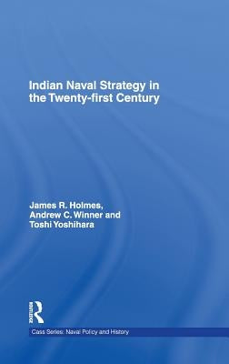 Indian Naval Strategy in the Twenty-first Century by Holmes, James R.
