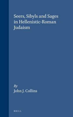 Seers, Sybils, and Sages in Hellenistic-Roman Judaism by Collins