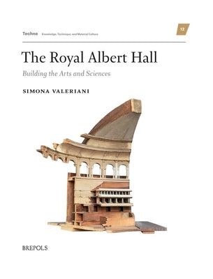 The Royal Albert Hall: Building the Arts and Sciences by Valeriani, Simona