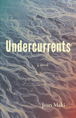 Undercurrents: A Novel by Maki, Joan