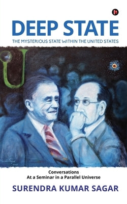 Deep State: The Mysterious State Within the United States by Surendra Kumar Sagar