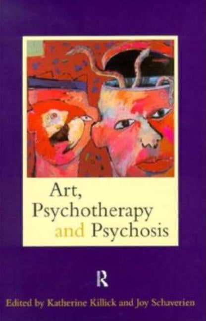 Art, Psychotherapy and Psychosis by Killick, Katherine