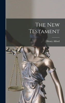 The New Testament by Alford, Henry