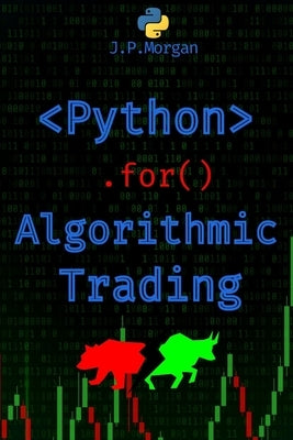 Python for Algorithmic Trading: Mastering Strategies for Consistent Profits by Morgan, J. P.