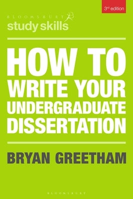 How to Write Your Undergraduate Dissertation by Greetham, Bryan