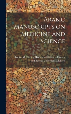 Arabic Manuscripts on Medicine and Science [microform]; Reel 25 by Louise M Darling Biomedical Library