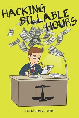 Hacking Billable Hours by Miller, Elizabeth