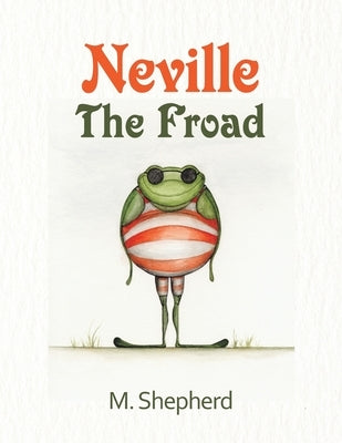 Neville the Froad by Shepherd, M.