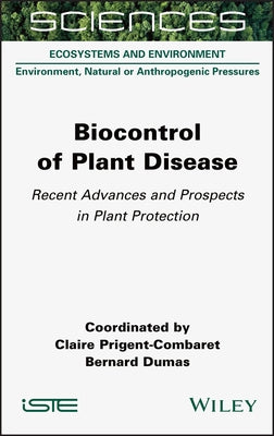 Biocontrol of Plant Disease: Recent Advances and Prospects in Plant Protection by Prigent-Combaret, Claire