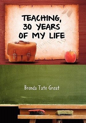 Teaching, 30 Years of My Life by Brenda Tate Groat