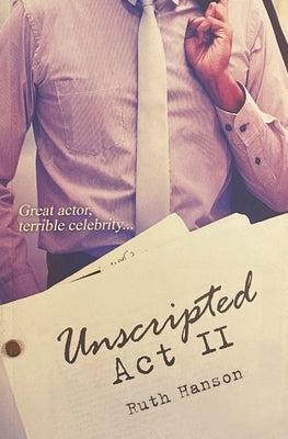 Unscripted Act II by Hanson, Ruth